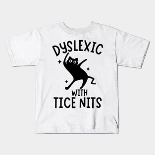 Dyslexic With Tice Nits Funny Cat Sarcastic Silly Memes Kids T-Shirt